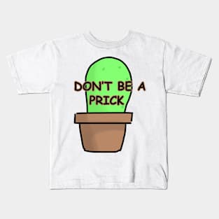 Don't be a prick Kids T-Shirt